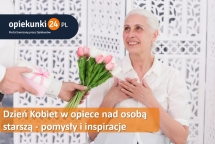 Dzień kobiet w opiece nad osobą starszą - pomysły i inspiracje